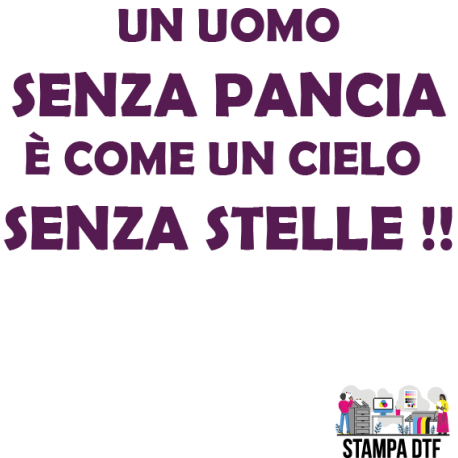 DTF - UN UOMO SENZA PANCIA E' COME UN CIELO SENZA STELLE
